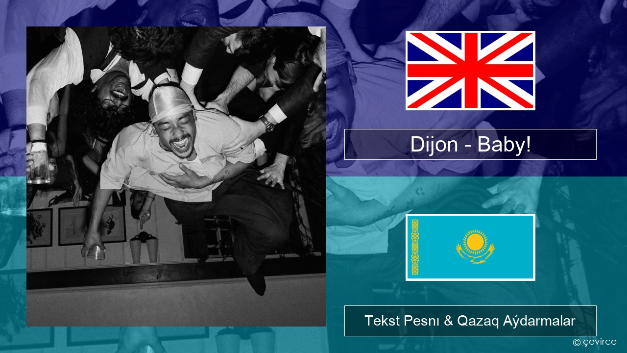 Dijon – Baby! Aǵylshyn Tekst Pesnı & Qazaq (latyn) Aýdarmalar