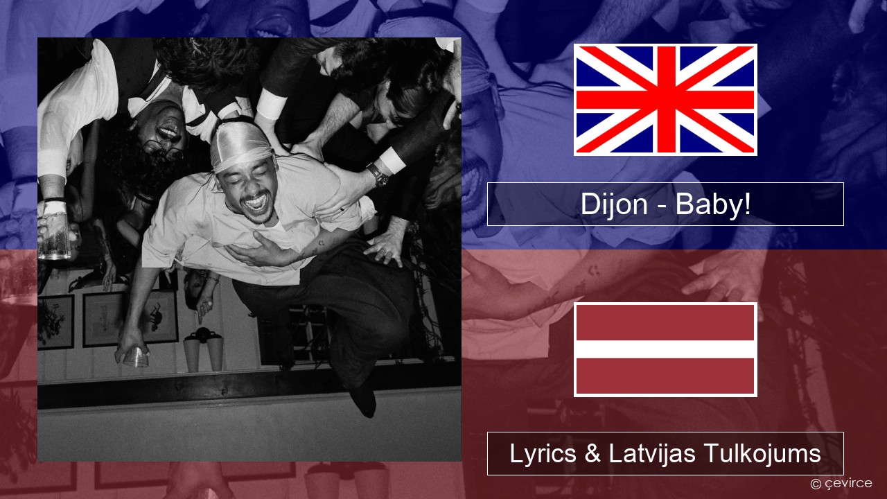 Dijon – Baby! Angļu Lyrics & Latvijas Tulkojums
