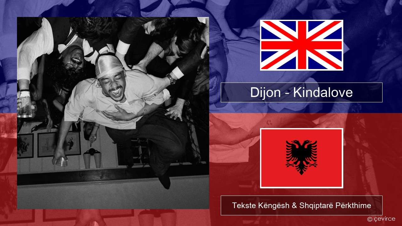 Dijon – Kindalove Anglisht Tekste Këngësh & Shqiptarë Përkthime