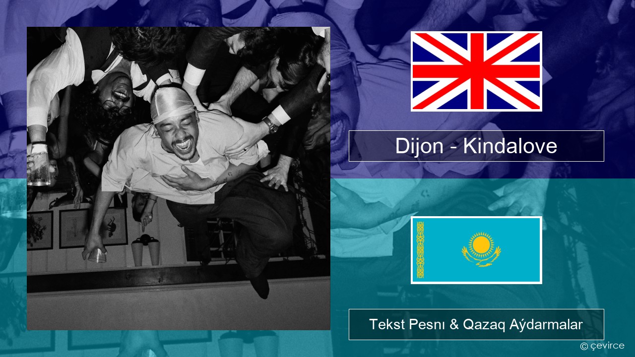 Dijon – Kindalove Aǵylshyn Tekst Pesnı & Qazaq (latyn) Aýdarmalar