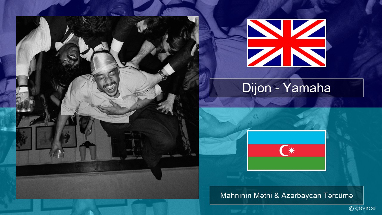 Dijon – Yamaha İngilis dili Mahnının Mətni & Azərbaycan Tərcümə