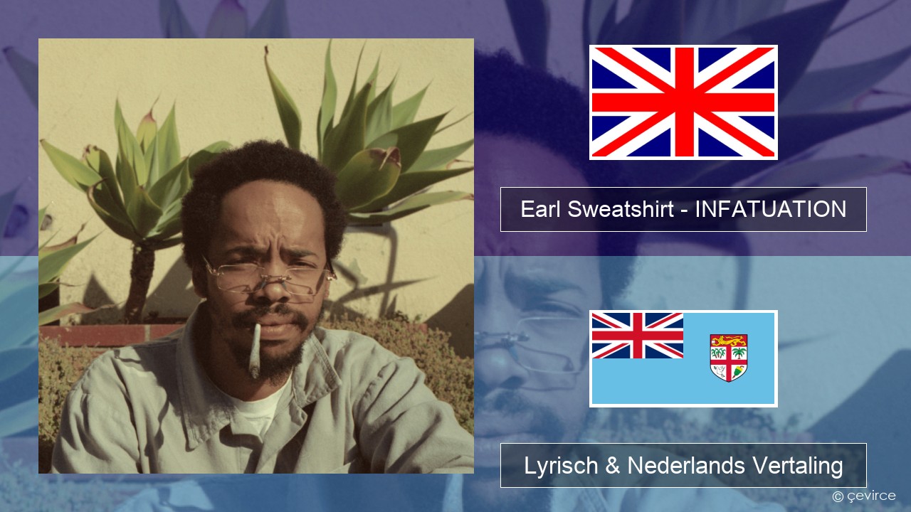 Earl Sweatshirt – INFATUATION Engels Lyrisch & Nederlands Vertaling