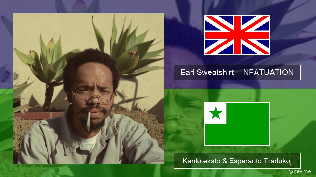 Earl Sweatshirt – INFATUATION La angla Kantoteksto & Esperanto Tradukoj