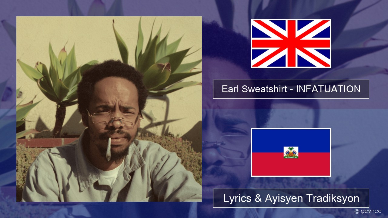 Earl Sweatshirt – INFATUATION Angle Lyrics & Ayisyen Tradiksyon