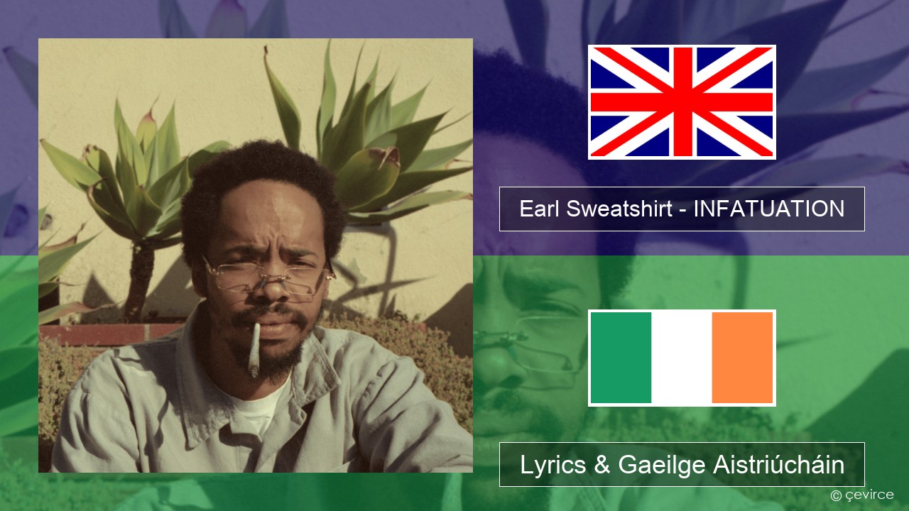Earl Sweatshirt – INFATUATION Béarla Lyrics & Gaeilge Aistriúcháin