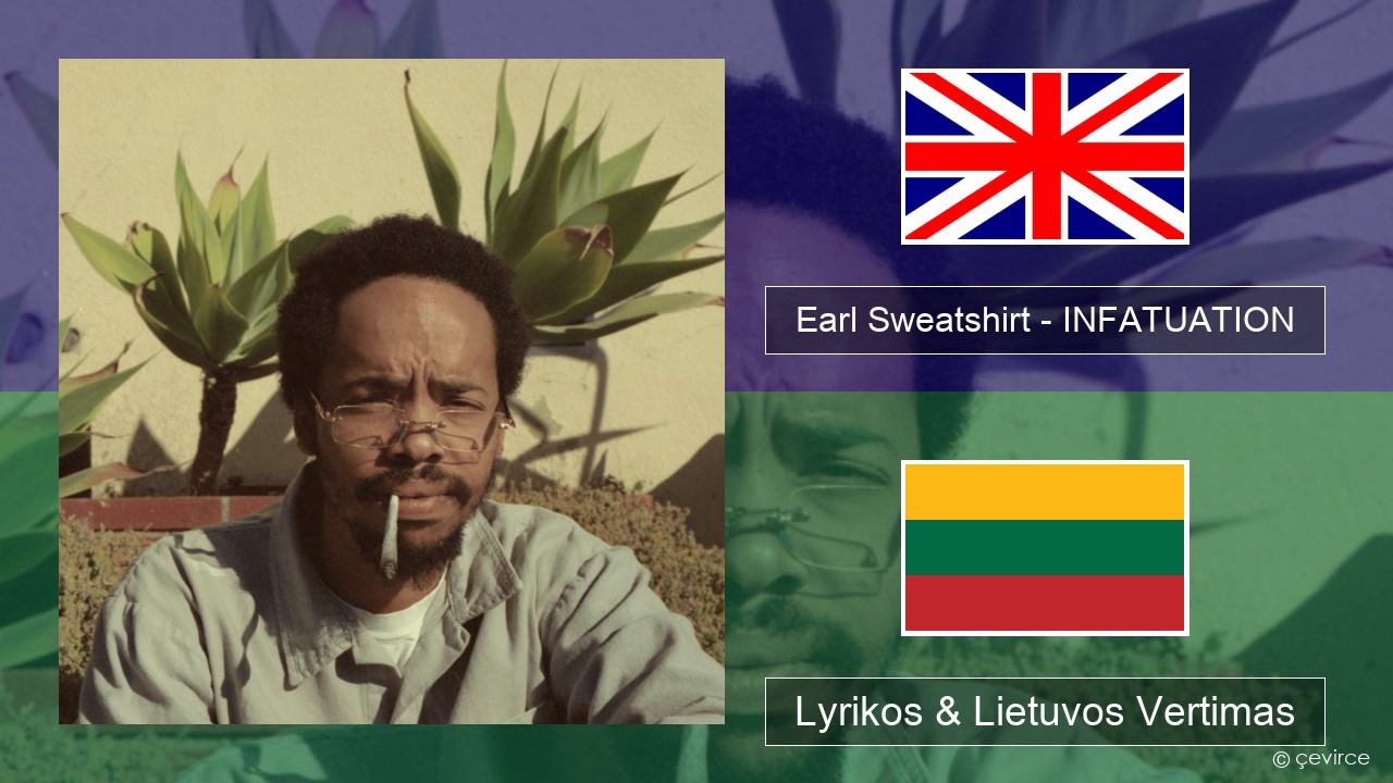 Earl Sweatshirt – INFATUATION Anglų Lyrikos & Lietuvos Vertimas