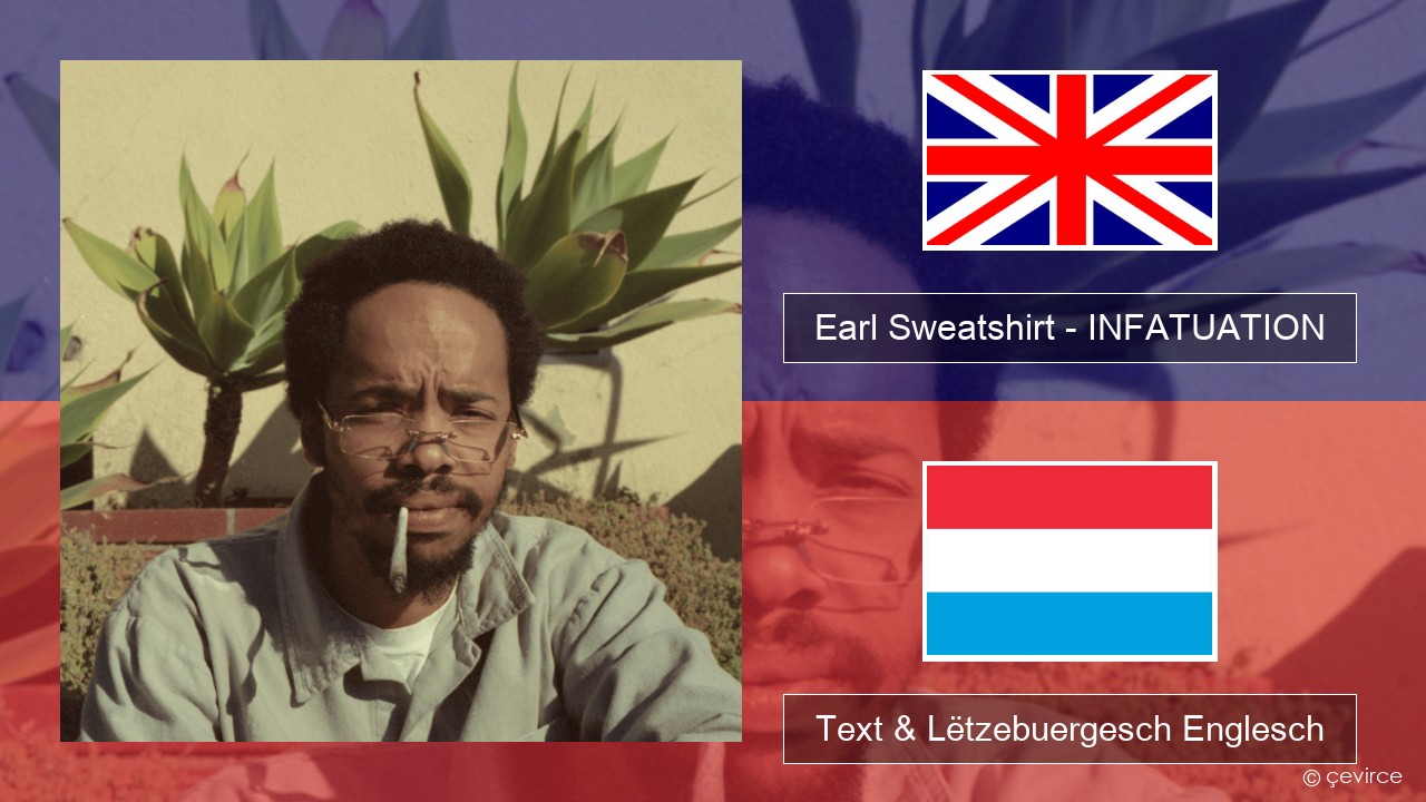 Earl Sweatshirt – INFATUATION Englisch Text & Lëtzebuergesch Englesch