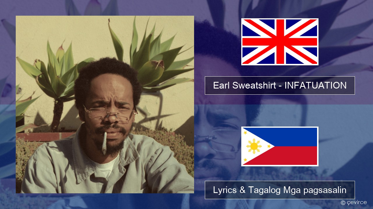 Earl Sweatshirt – INFATUATION Ingles Lyrics & Tagalog Mga pagsasalin