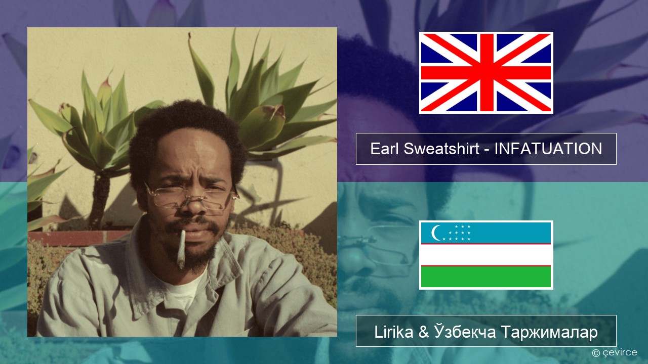 Earl Sweatshirt – INFATUATION Инглиз тили Lirika & Ўзбекча (Кирил) Таржималар