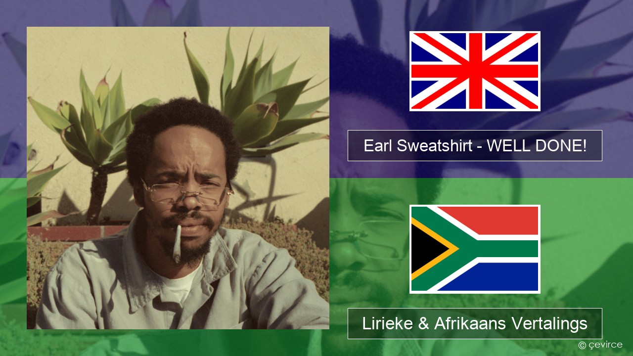 Earl Sweatshirt – WELL DONE! Engels Lirieke & Afrikaans Vertalings