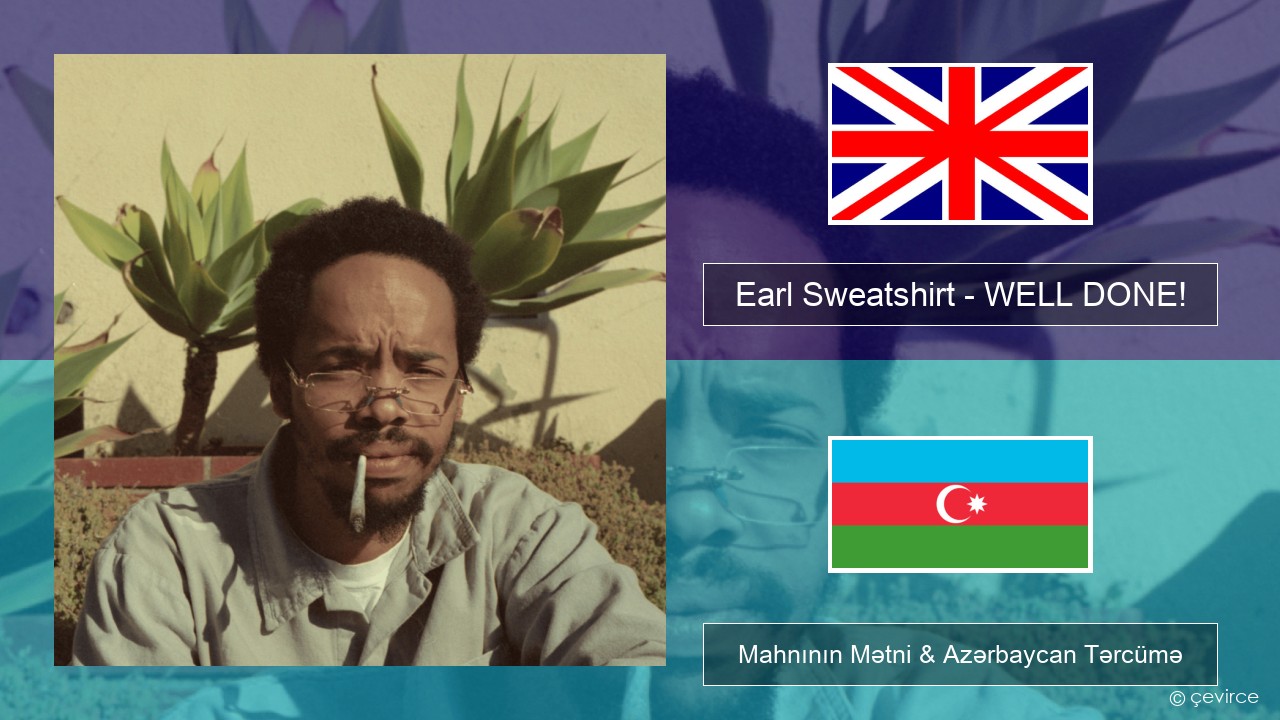 Earl Sweatshirt – WELL DONE! İngilis dili Mahnının Mətni & Azərbaycan Tərcümə