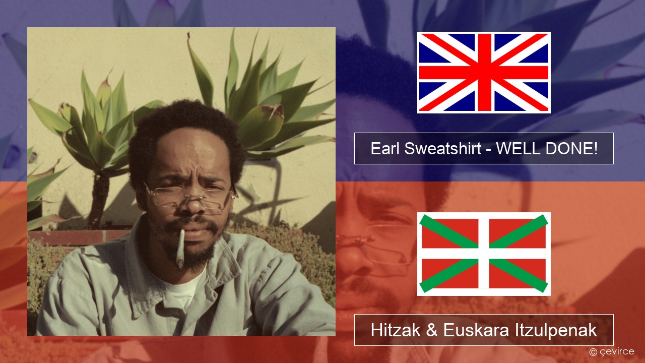 Earl Sweatshirt – WELL DONE! Ingelesa Hitzak & Euskara Itzulpenak
