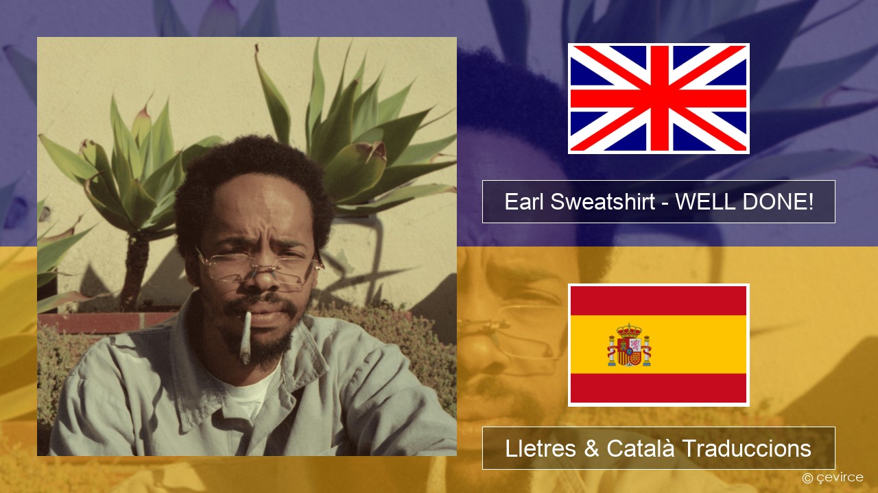 Earl Sweatshirt – WELL DONE! Anglès Lletres & Català Traduccions