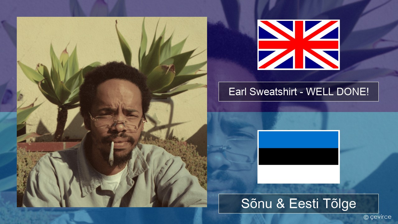 Earl Sweatshirt – WELL DONE! Inglise Sõnu & Eesti Tõlge
