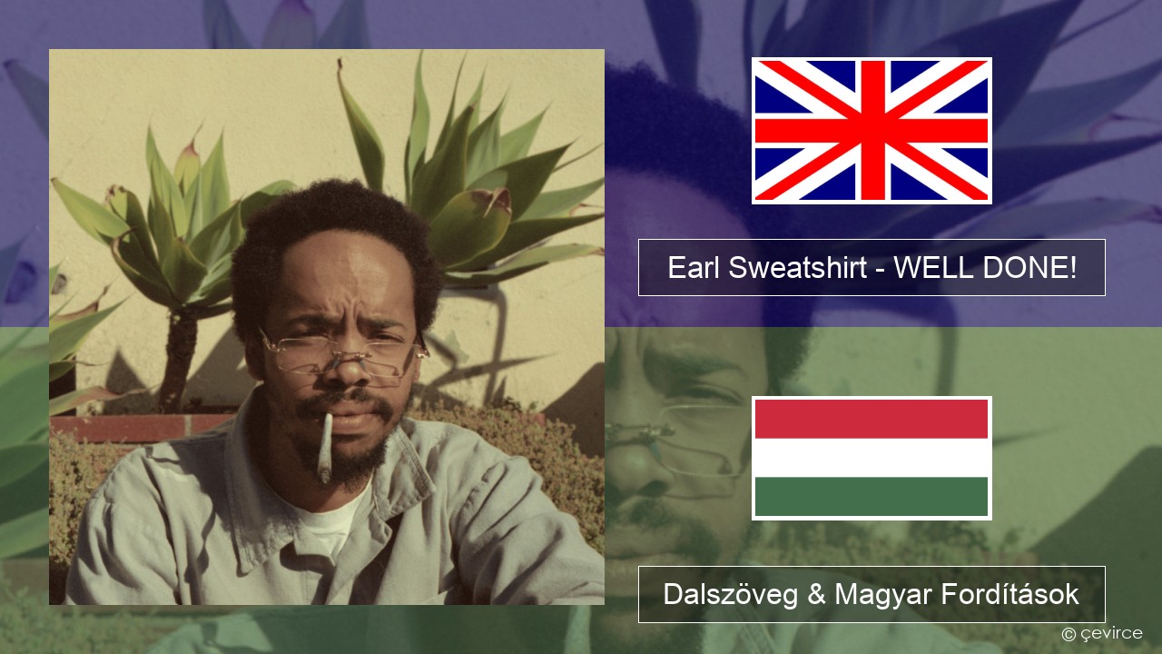 Earl Sweatshirt – WELL DONE! Magyar Dalszöveg & Magyar Fordítások