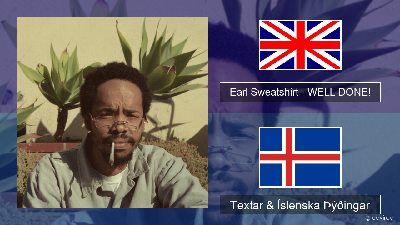 Earl Sweatshirt – WELL DONE! Íslenska Textar & Íslenska Þýðingar