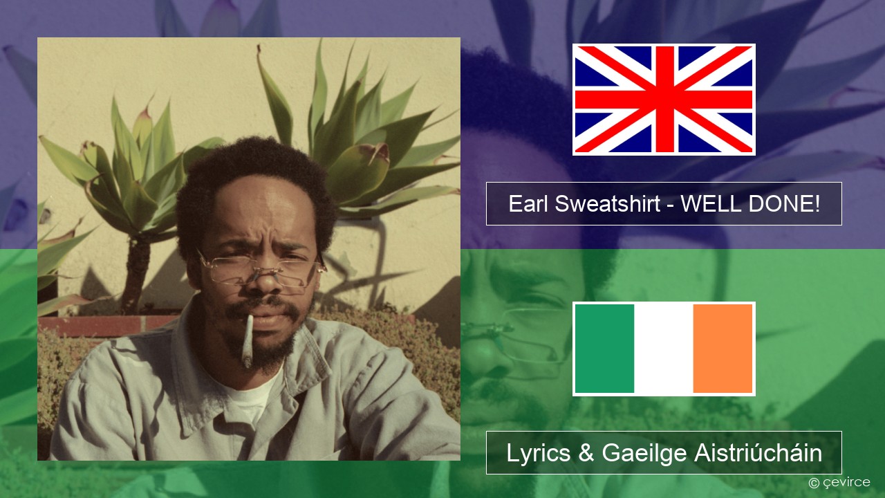 Earl Sweatshirt – WELL DONE! Béarla Lyrics & Gaeilge Aistriúcháin