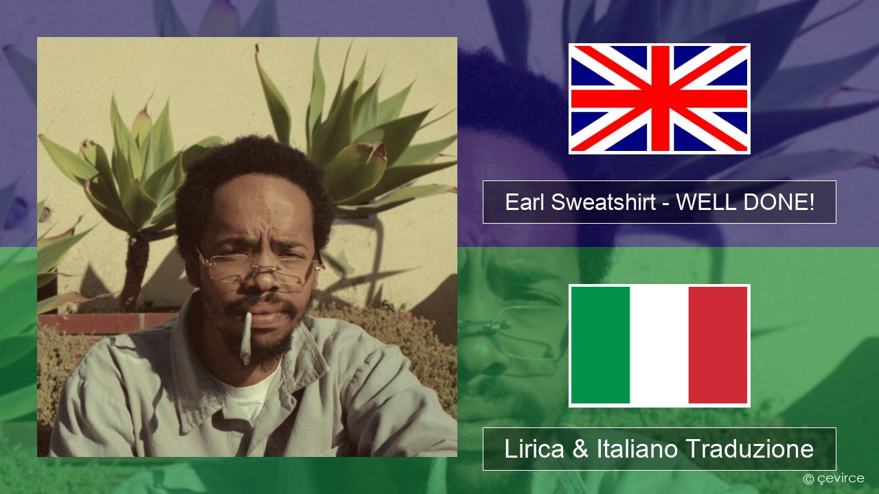 Earl Sweatshirt – WELL DONE! Inglese Lirica & Italiano Traduzione