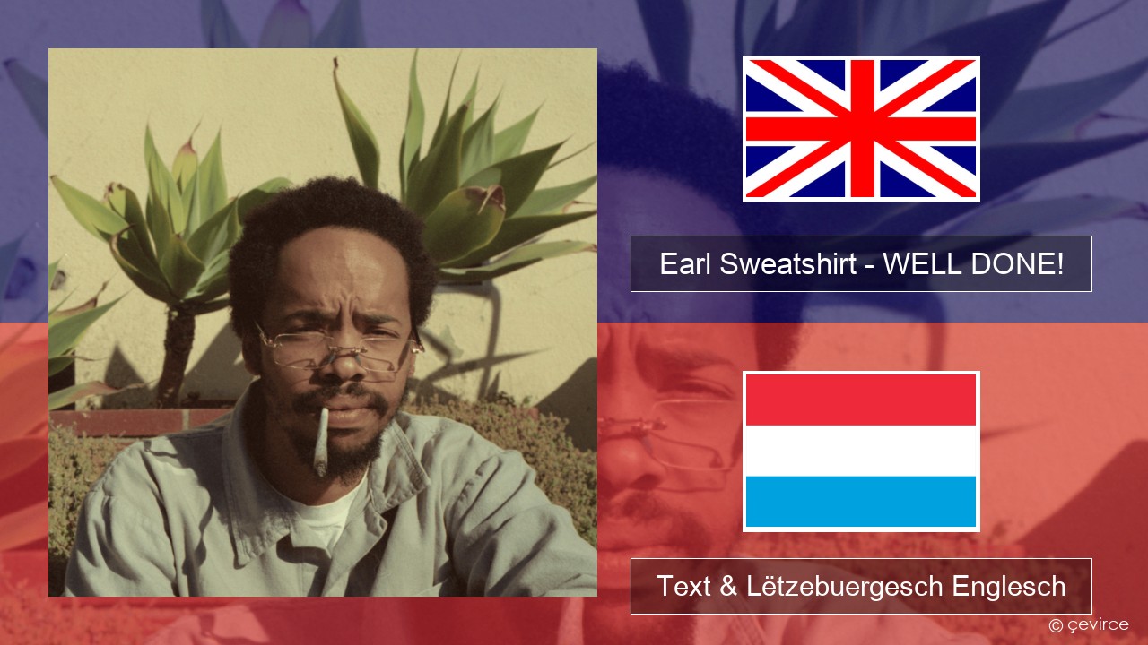 Earl Sweatshirt – WELL DONE! Englisch Text & Lëtzebuergesch Englesch