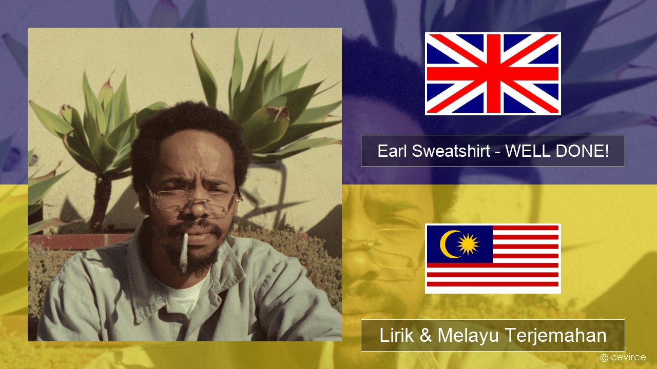 Earl Sweatshirt – WELL DONE! Francais Lirik & Melayu (Malay) Terjemahan