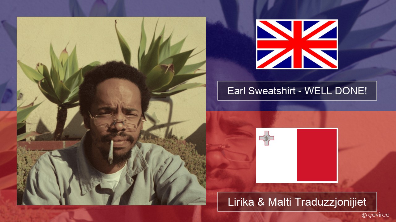 Earl Sweatshirt – WELL DONE! Ingliż Lirika & Malti Traduzzjonijiet