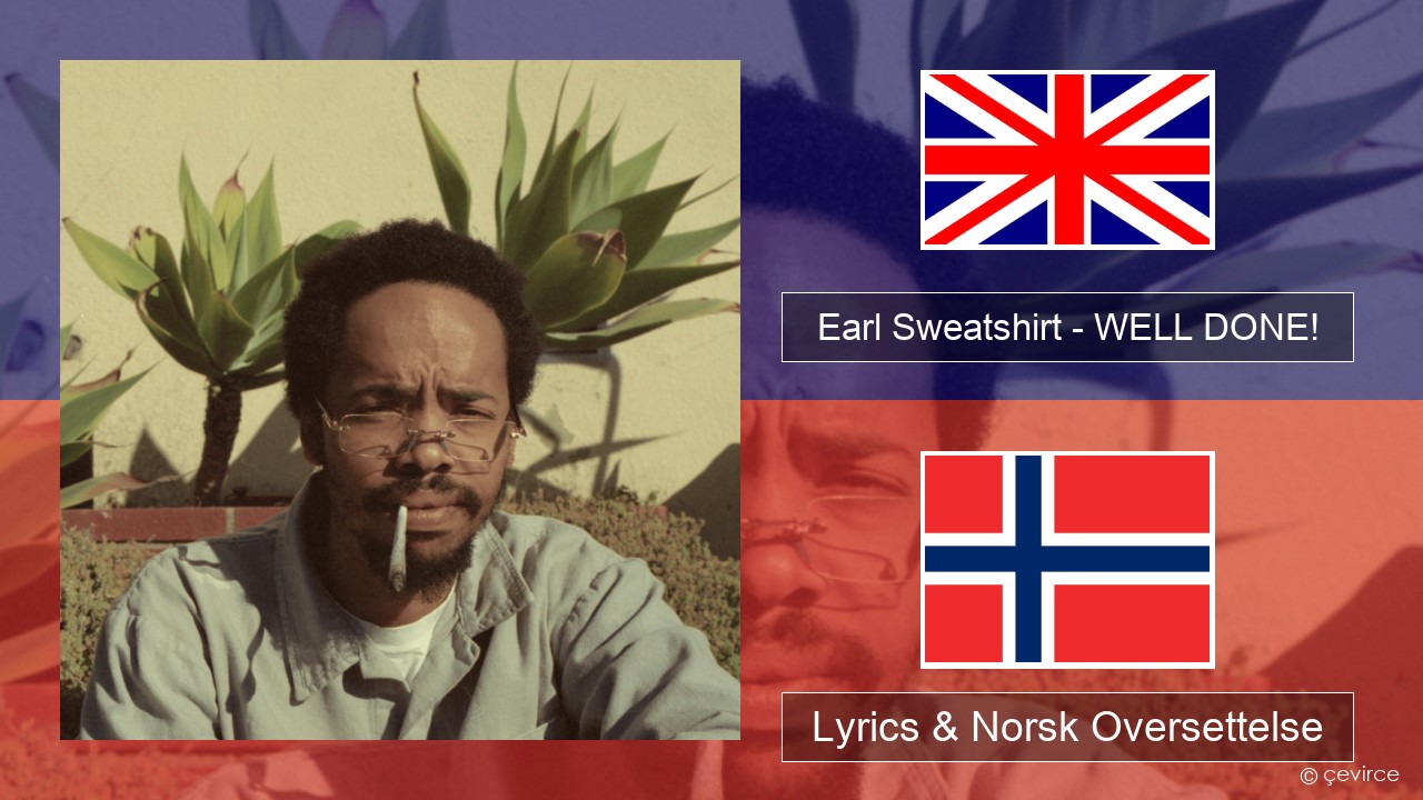 Earl Sweatshirt – WELL DONE! Engelsk Lyrics & Norsk Oversettelse