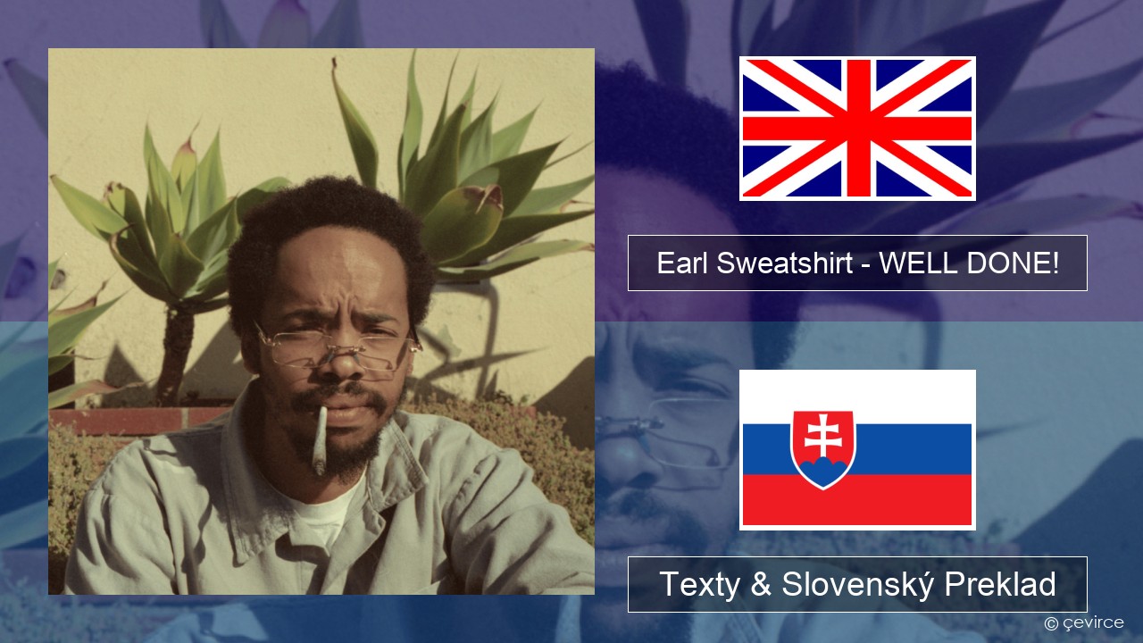 Earl Sweatshirt – WELL DONE! Anglický Texty & Slovenský Preklad