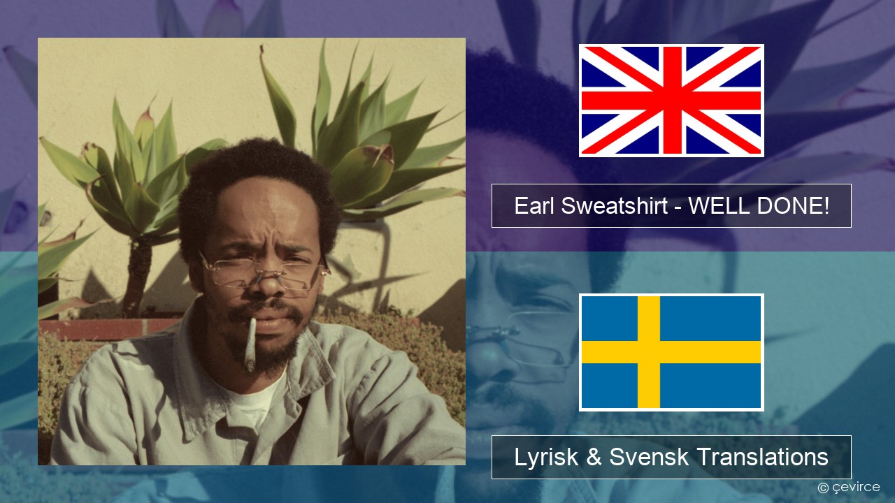 Earl Sweatshirt – WELL DONE! Engelsk Lyrisk & Svensk Translations
