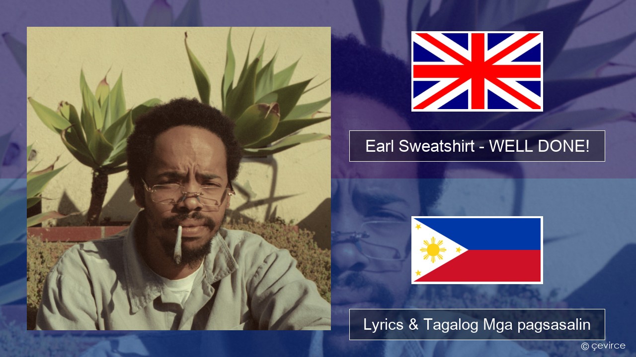 Earl Sweatshirt – WELL DONE! Ingles Lyrics & Tagalog Mga pagsasalin