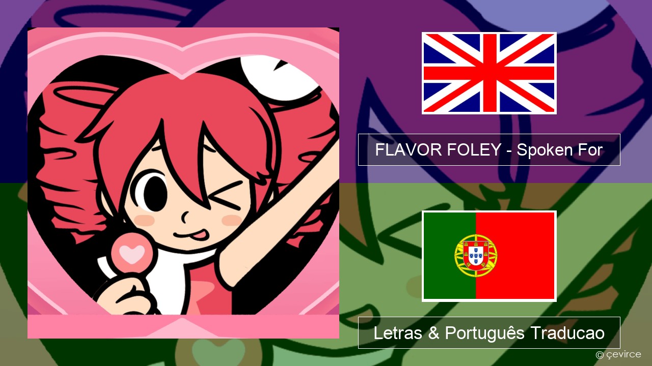 FLAVOR FOLEY – Spoken For Inglês Letras & Português Traducao