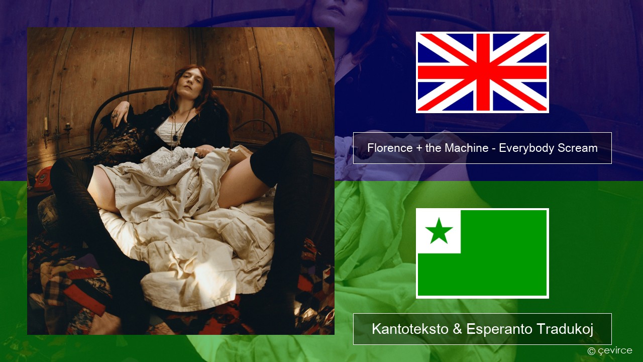 Florence + the Machine – Everybody Scream La angla Kantoteksto & Esperanto Tradukoj