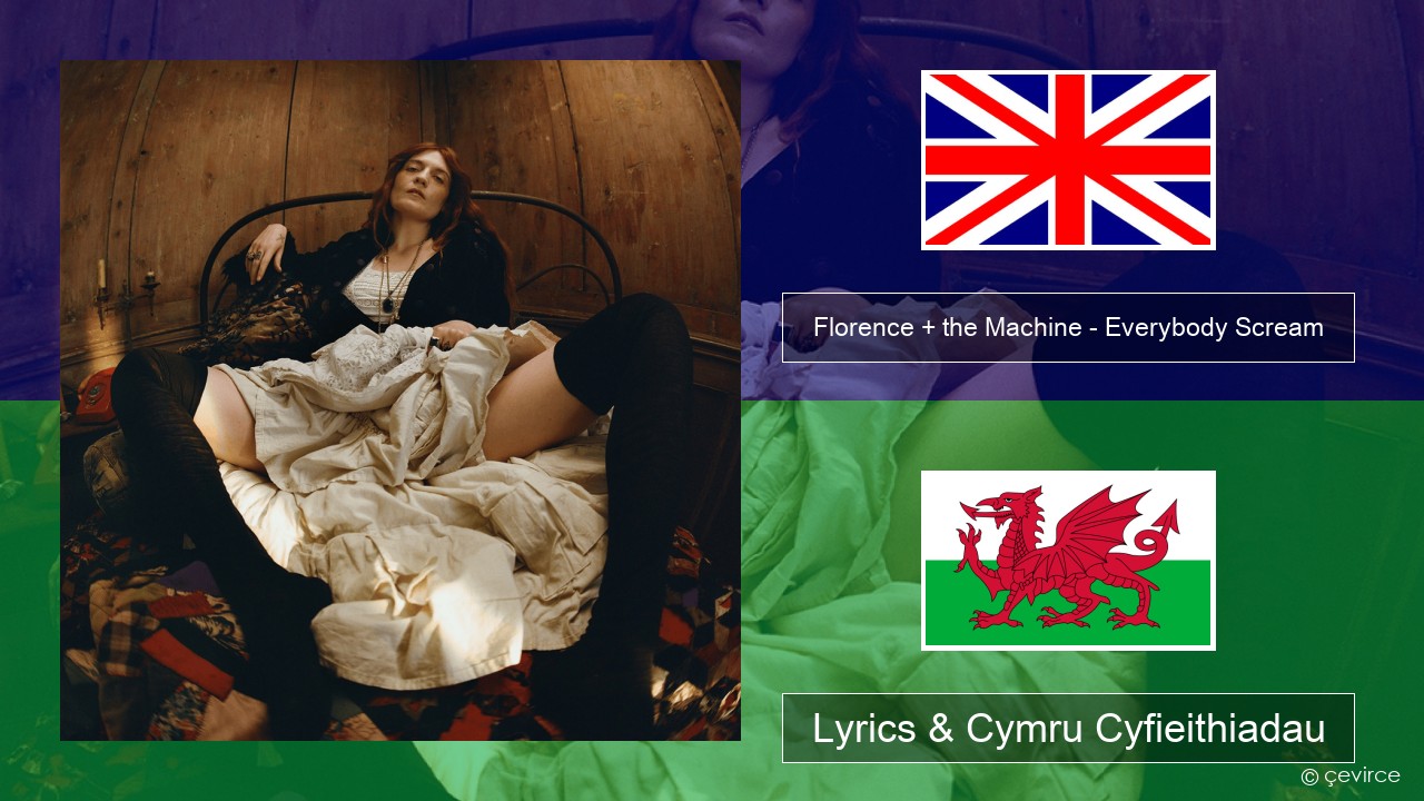 Florence + the Machine – Everybody Scream Saesneg Lyrics & Cymru Cyfieithiadau