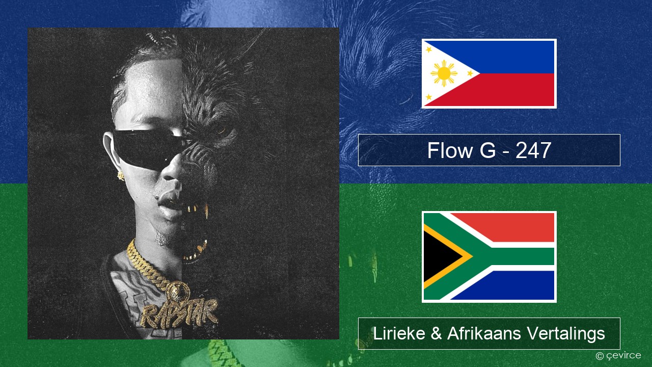 Flow G – 247 Tagalog Lirieke & Afrikaans Vertalings