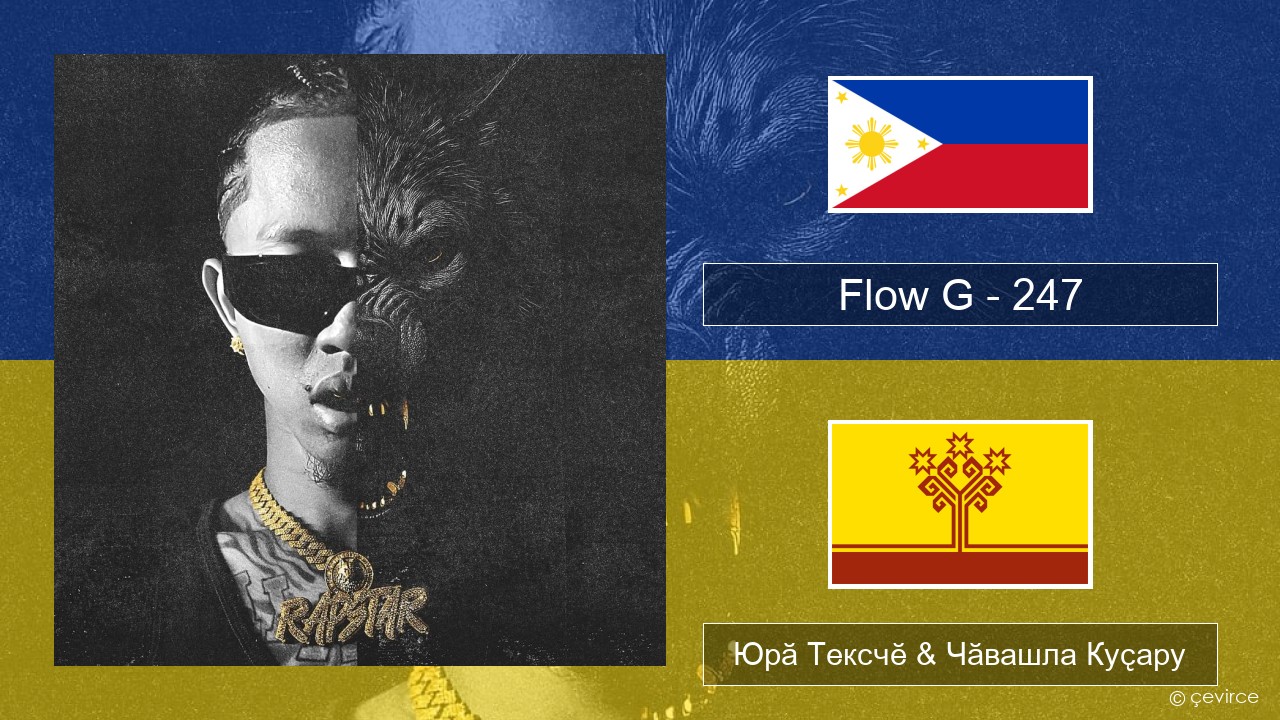Flow G – 247 Тагаль Юрӑ Тексчӗ & Чӑвашла Куҫару