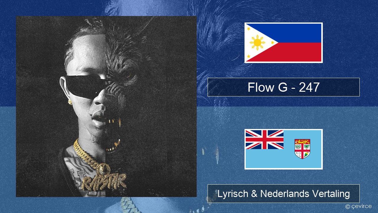 Flow G – 247 Tagalog Lyrisch & Nederlands Vertaling