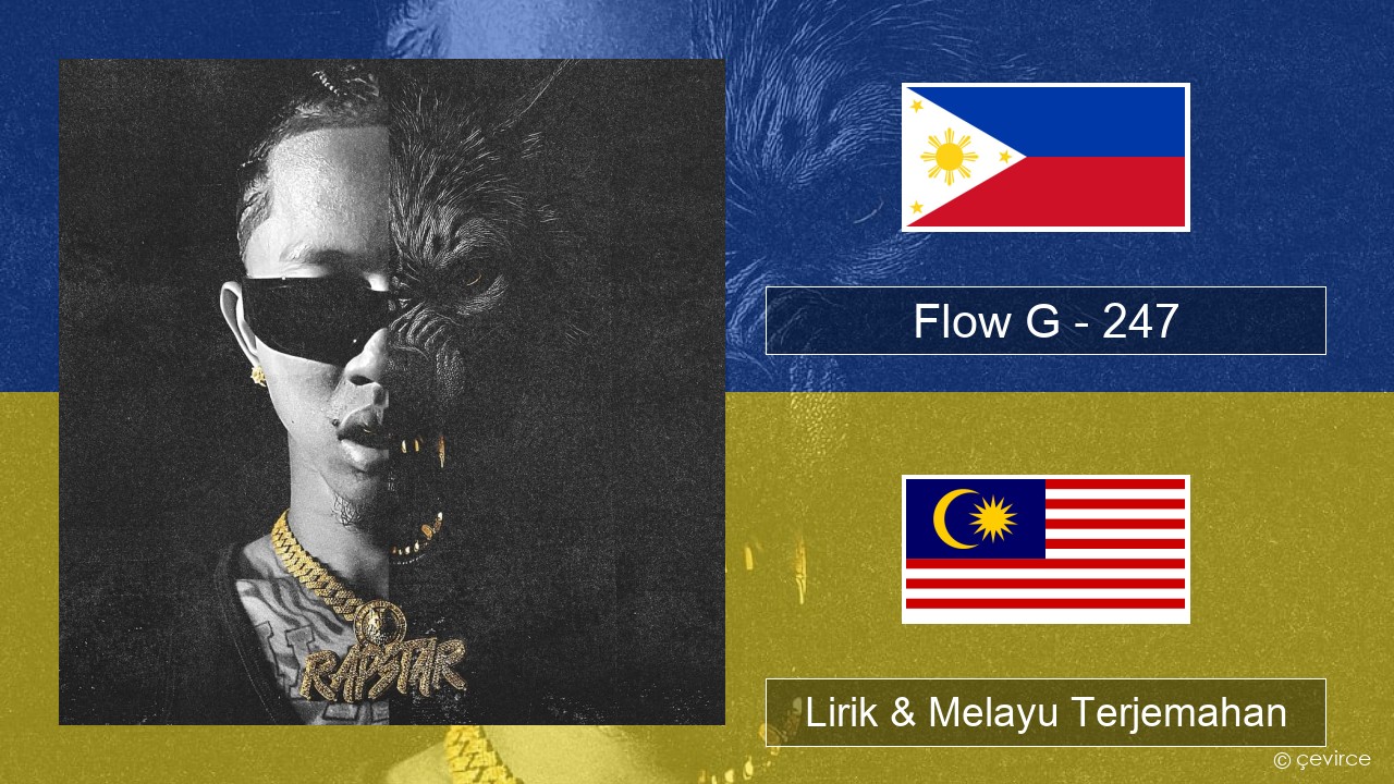 Flow G – 247 Tagalog Lirik & Melayu (Malay) Terjemahan