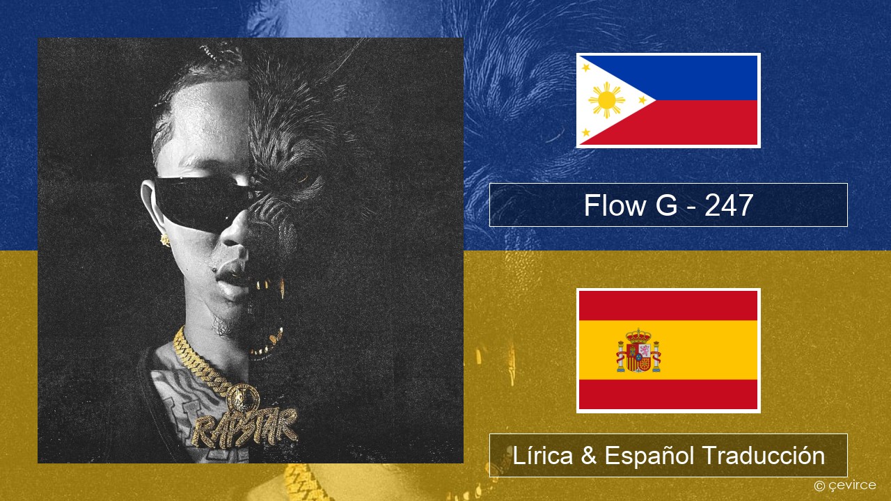 Flow G – 247 Tagalo Lírica & Español Traducción