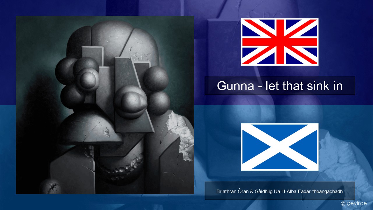 Gunna – let that sink in Gaelic Briathran Òran & Gàidhlig Na H-Alba Eadar-theangachadh