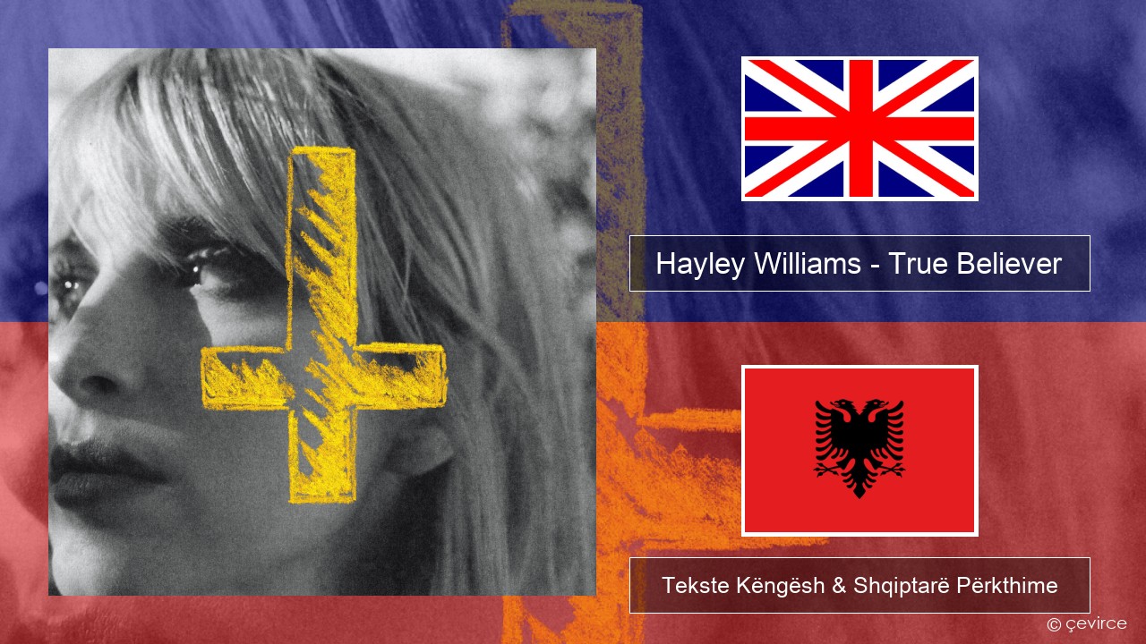 Hayley Williams – True Believer Anglisht Tekste Këngësh & Shqiptarë Përkthime