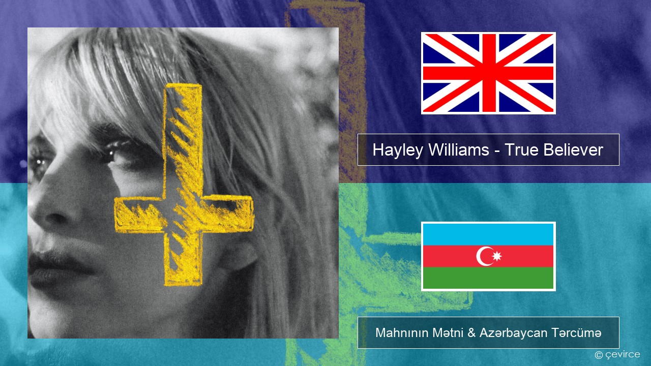 Hayley Williams – True Believer İngilis dili Mahnının Mətni & Azərbaycan Tərcümə