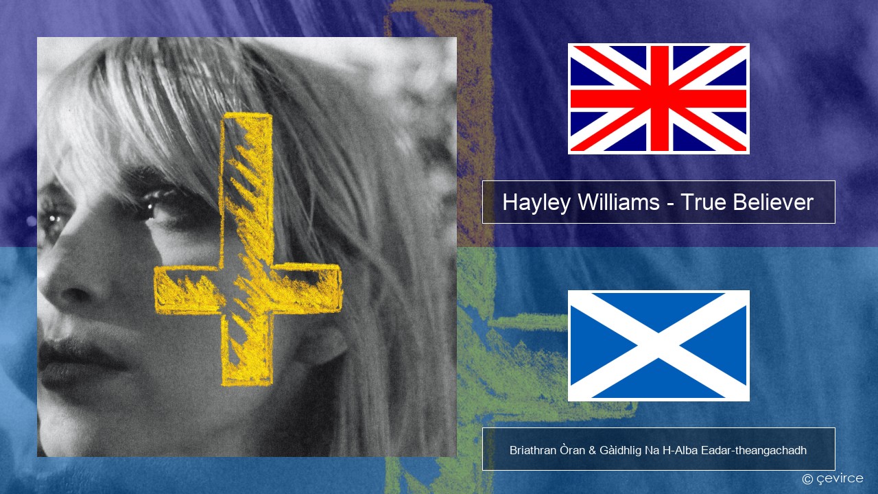 Hayley Williams – True Believer Gaelic Briathran Òran & Gàidhlig Na H-Alba Eadar-theangachadh