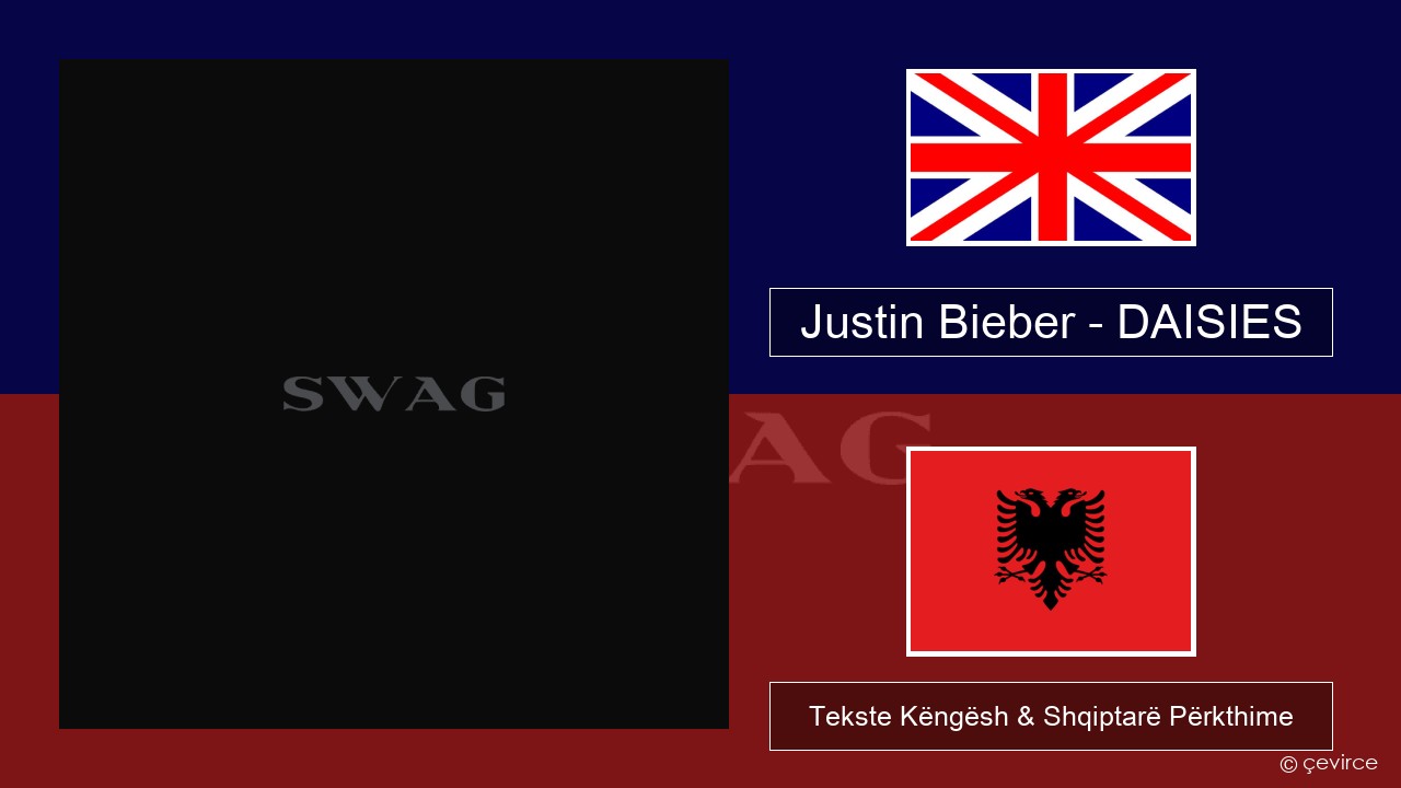 Justin Bieber – DAISIES Anglisht Tekste Këngësh & Shqiptarë Përkthime