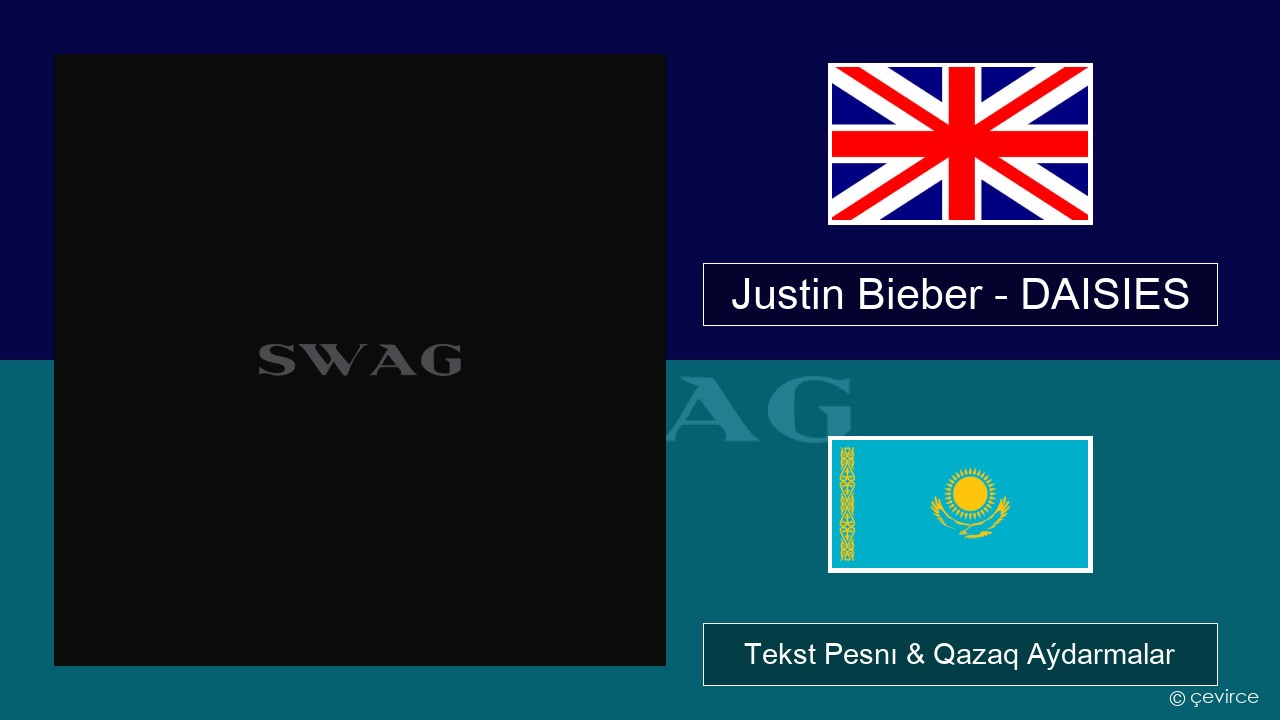 Justin Bieber – DAISIES Aǵylshyn Tekst Pesnı & Qazaq (latyn) Aýdarmalar