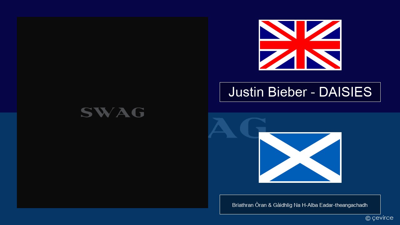 Justin Bieber – DAISIES Gaelic Briathran Òran & Gàidhlig Na H-Alba Eadar-theangachadh