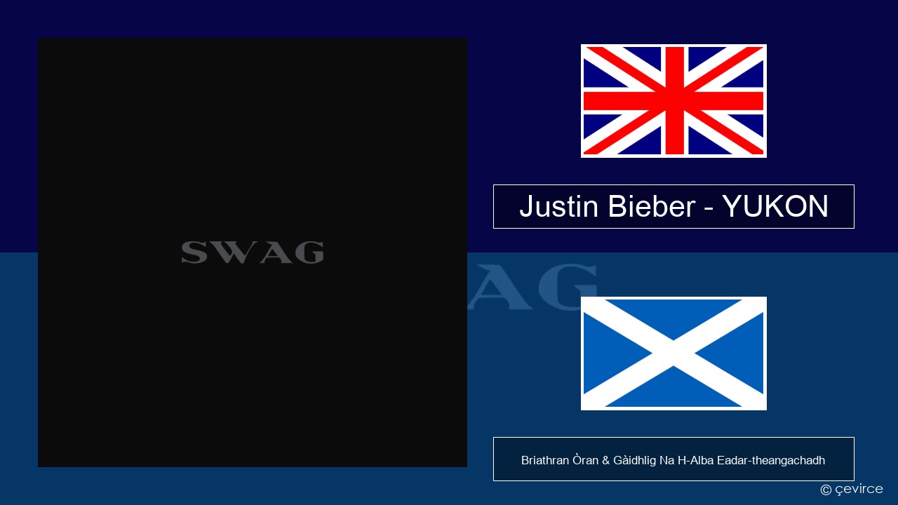 Justin Bieber – YUKON Gaelic Briathran Òran & Gàidhlig Na H-Alba Eadar-theangachadh
