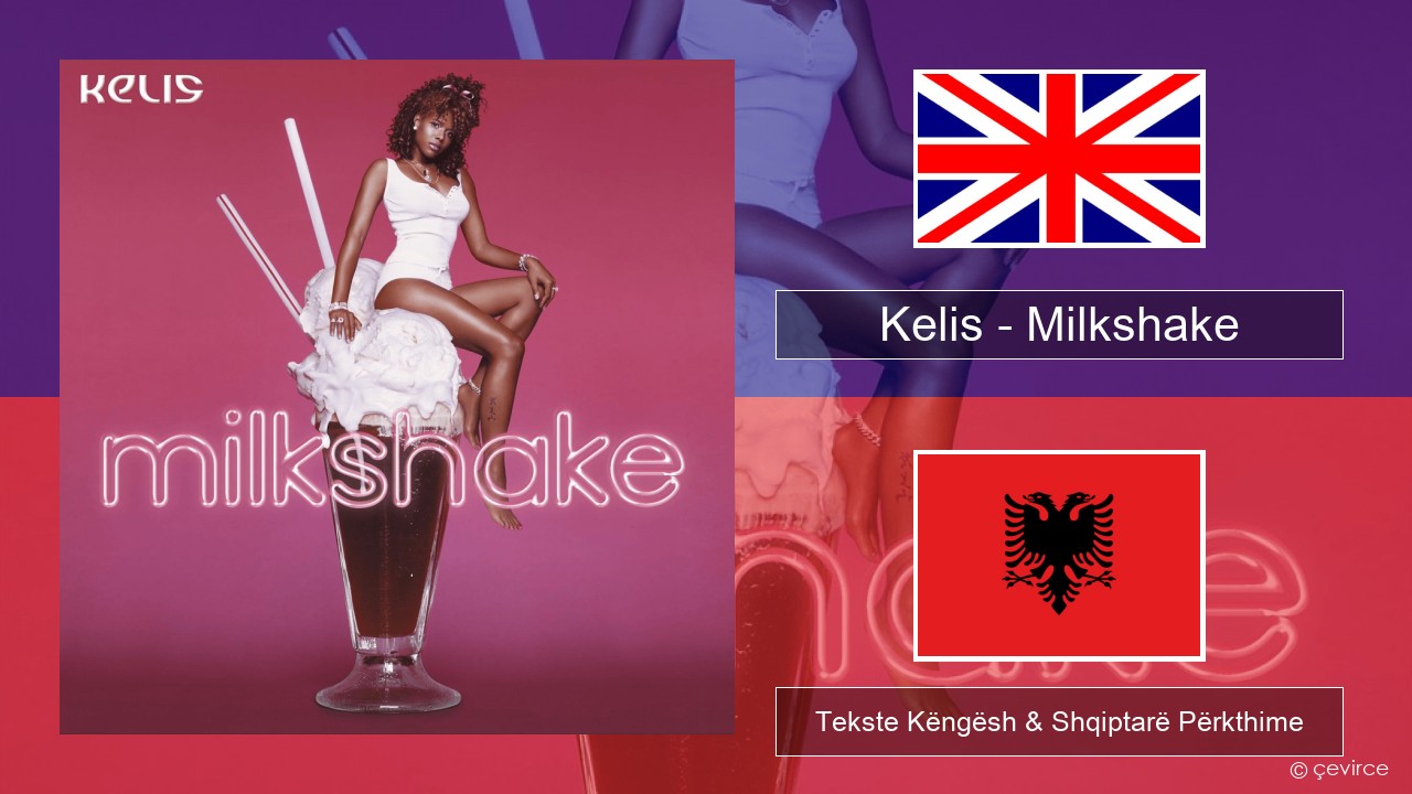 Kelis – Milkshake Anglisht Tekste Këngësh & Shqiptarë Përkthime