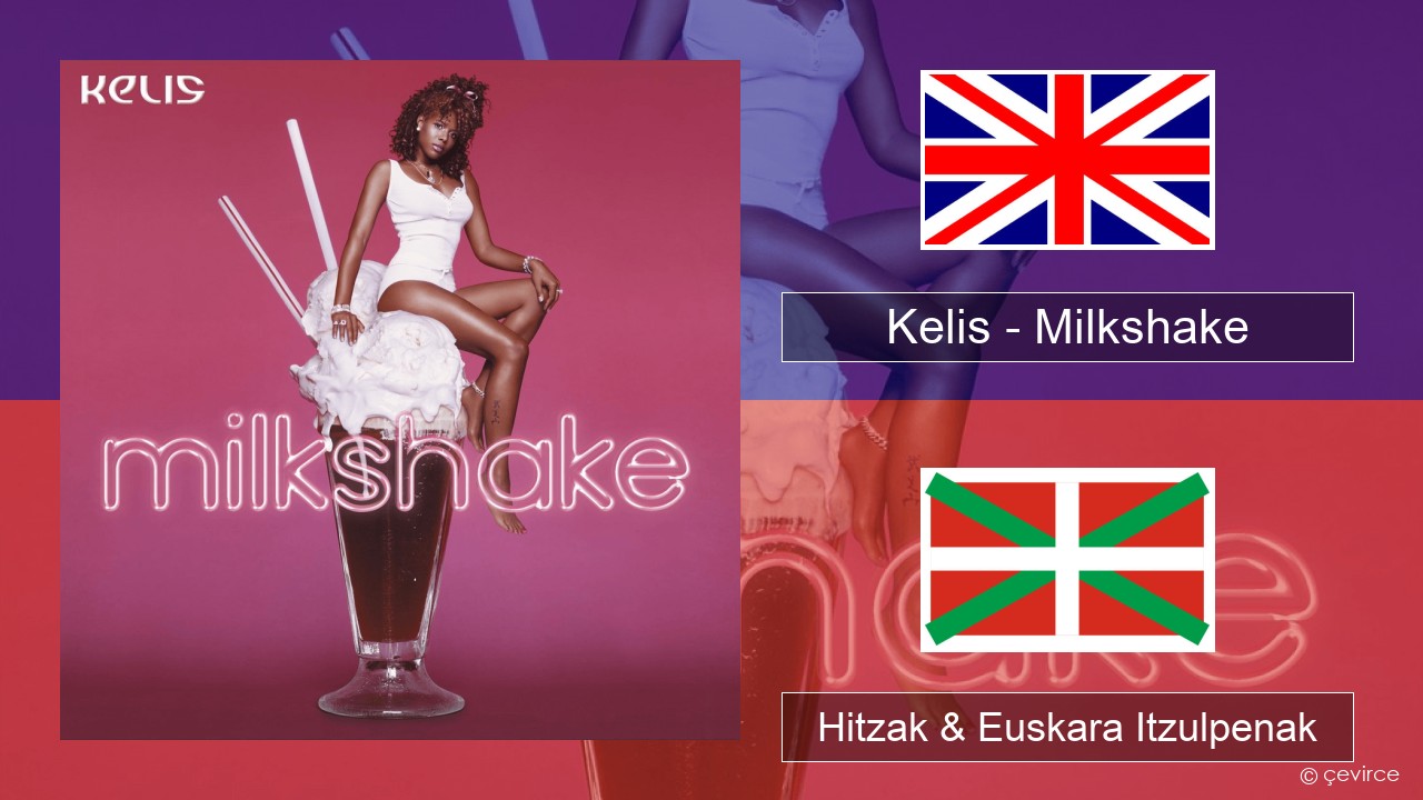Kelis – Milkshake Ingelesa Hitzak & Euskara Itzulpenak