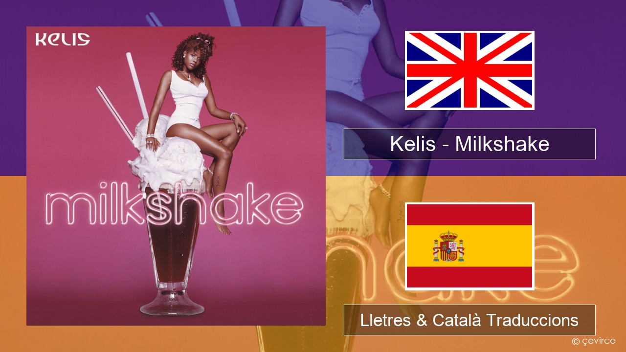 Kelis – Milkshake Anglès Lletres & Català Traduccions