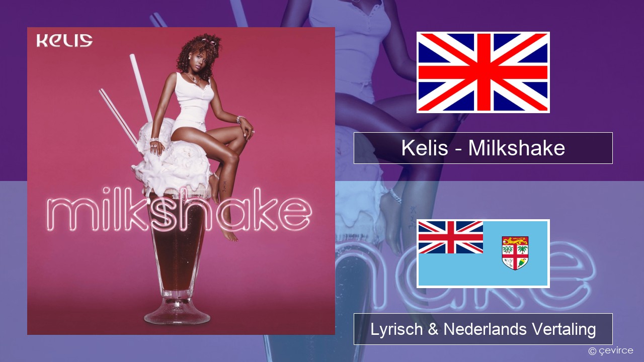 Kelis – Milkshake Engels Lyrisch & Nederlands Vertaling