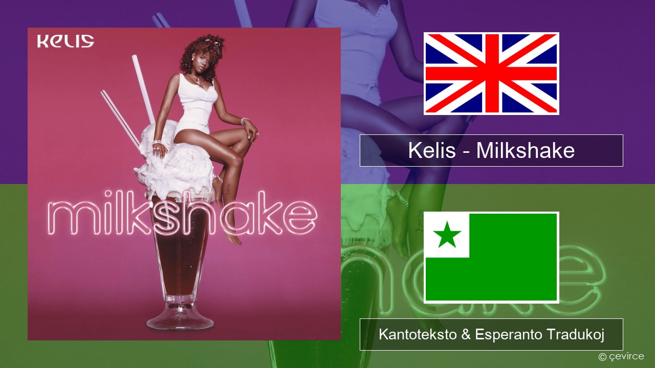 Kelis – Milkshake La angla Kantoteksto & Esperanto Tradukoj